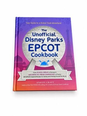 The Unofficial Disney Parks EPCOT Cookbook
